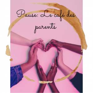 NOUVEAU : "Pause : Le café des parents"