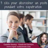 WEBINAIRE avec Camille Gautry #3 clés pour décrocher un poste pendant votre expatriation # REPORTE